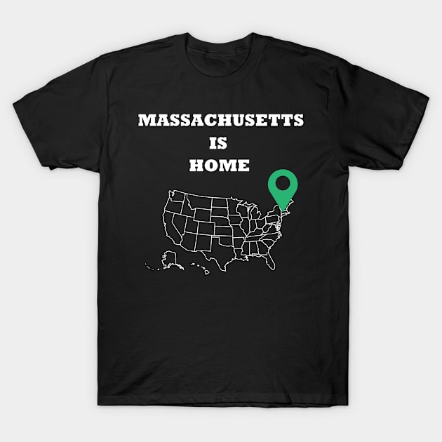 Massachusetts is Home T-Shirt by PrintedDesigns